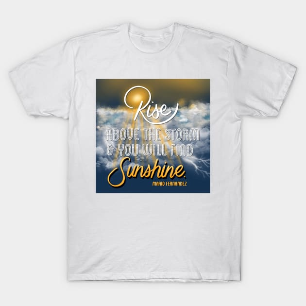 Rise above the storm // motivational art T-Shirt by creativebakergb